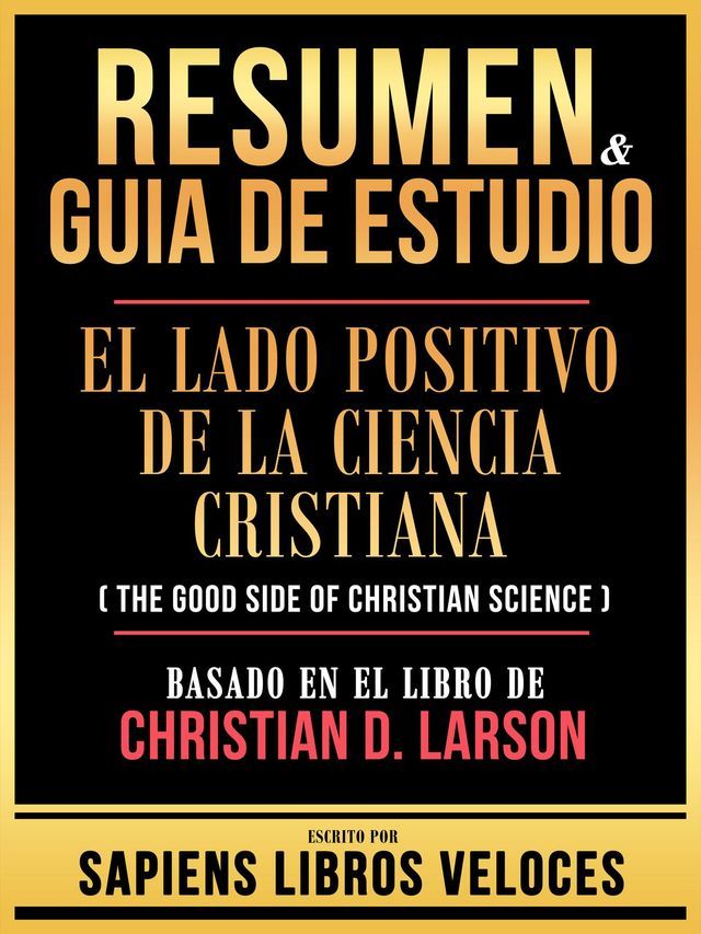  Resumen & Guia De Estudio - El Lado Positivo De La Ciencia Cristiana (The Good Side Of Christian Science) - Basado En El Libro De Christian D. Larson(Kobo/電子書)