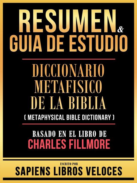 Resumen & Guia De Estudio - Diccionario Metafisico De La Biblia (Metaphysical Bible Dictionary) - Basado En El Libro De Charles Fillmore(Kobo/電子書)