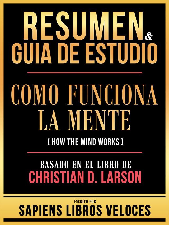  Resumen & Guia De Estudio - Como Funciona La Mente (How The Mind Works) - Basado En El Libro De Christian D. Larson(Kobo/電子書)