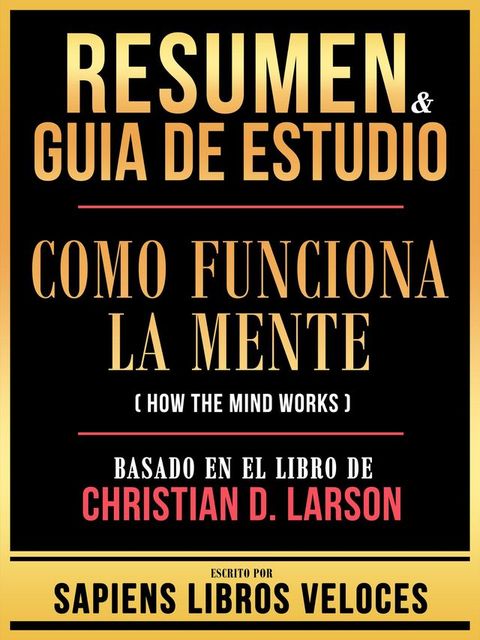 Resumen & Guia De Estudio - Como Funciona La Mente (How The Mind Works) - Basado En El Libro De Christian D. Larson(Kobo/電子書)