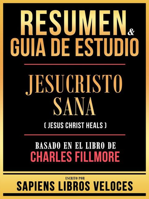 Resumen & Guia De Estudio - Jesucristo Sana (Jesus Christ Heals) - Basado En El Libro De Charles Fillmore(Kobo/電子書)