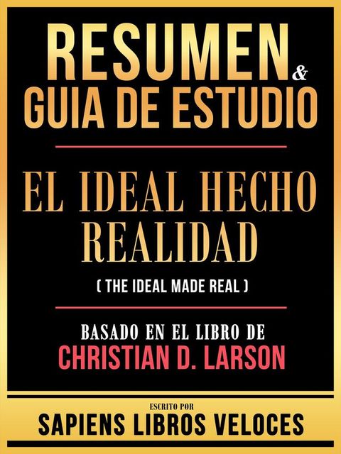 Resumen & Guia De Estudio - El Ideal Hecho Realidad (The Ideal Made Real) - Basado En El Libro De Christian D. Larson(Kobo/電子書)