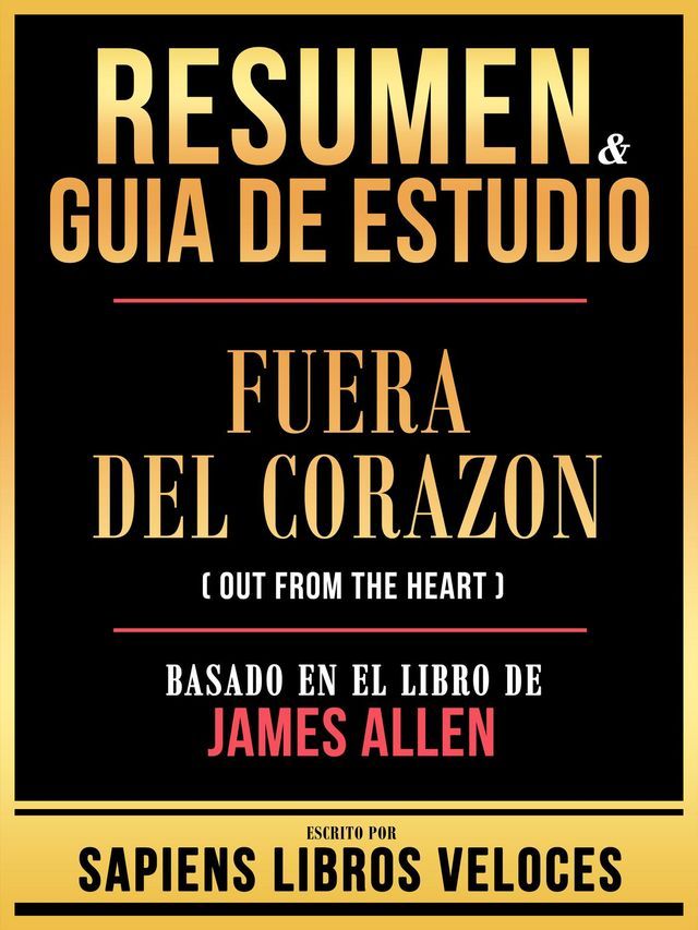  Resumen & Guia De Estudio - Fuera Del Corazon (Out From The Heart) - Basado En El Libro De James Allen(Kobo/電子書)