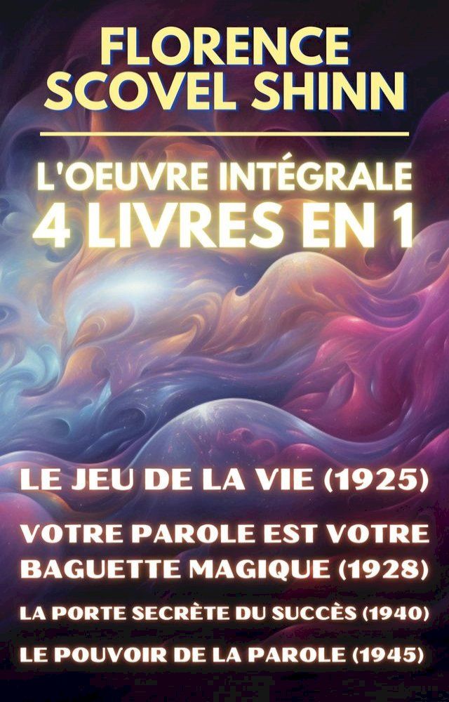  Florence Scovel Shinn - L'oeuvre int&eacute;grale - 4 Livres en 1(Kobo/電子書)