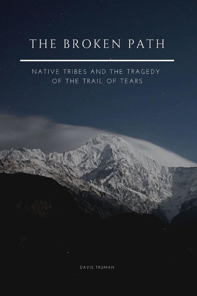  The Broken Path Native Tribes and the Tragedy of the Trail of Tears(Kobo/電子書)