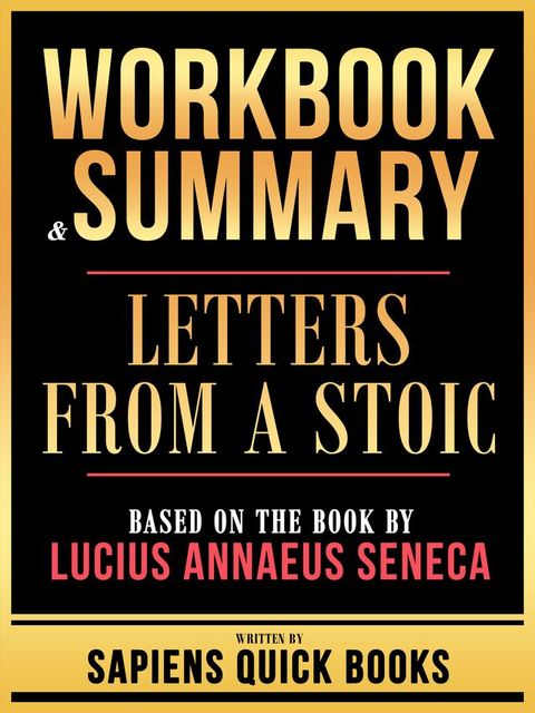 Workbook & Summary - Letters From A Stoic - Based On The Book By Lucius Annaeus Seneca(Kobo/電子書)