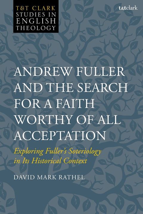 Andrew Fuller and the Search for a Faith Worthy of All Acceptation(Kobo/電子書)