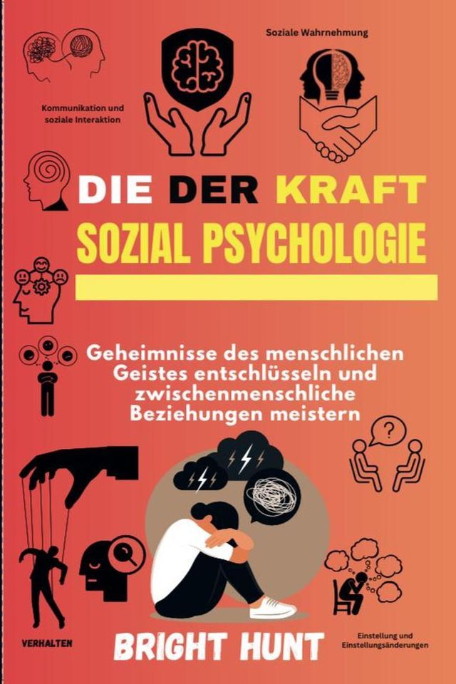  Die Kraft der Sozial psychologie: Geheimnisse des menschlichen Geistes entschlüsseln und zwischenmenschliche Beziehungen meistern(Kobo/電子書)