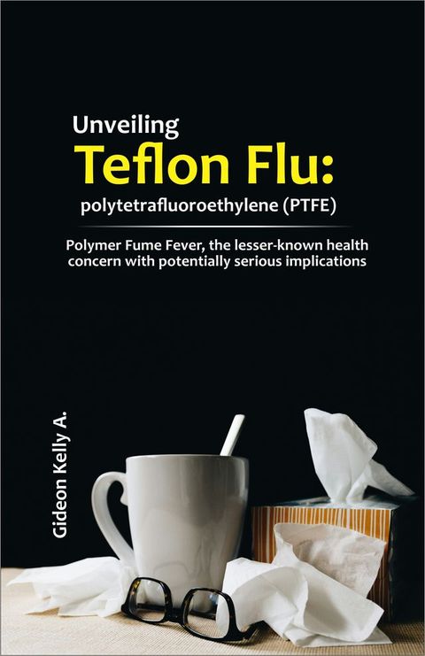 Unveiling Teflon Flu: polytetrafluoroethylene (PTFE)(Kobo/電子書)