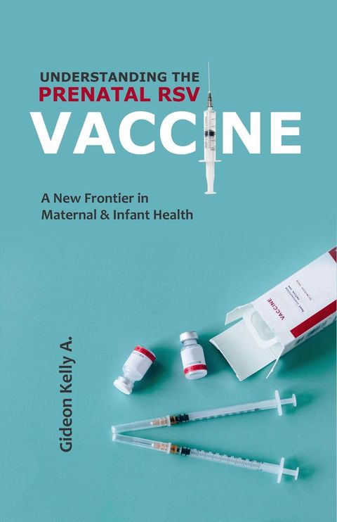 UNDERSTANDING THE PRENATAL RSV VACCINE(Kobo/電子書)