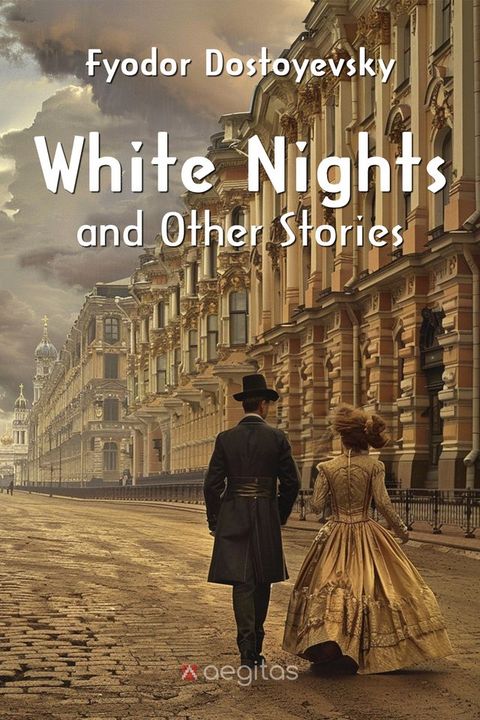 White Nights and Other Stories: The Novels of Fyodor Dostoevsky, Volume X(Kobo/電子書)