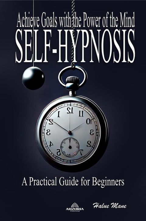 Self-Hypnosis - Achieve Goals with the Power of the Mind(Kobo/電子書)