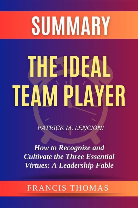 Summary of The Ideal Team Player by Patrick M. Lencioni(Kobo/電子書)