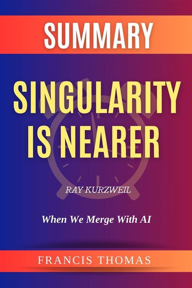  Summary of Singularity is Nearer by Ray Kurzweil(Kobo/電子書)