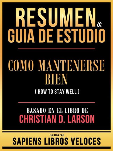 Resumen & Guia De Estudio - Como Mantenerse Bien (How To Stay Well) - Basado En El Libro De Christian D. Larson(Kobo/電子書)