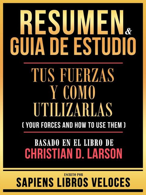 Resumen & Guia De Estudio - Tus Fuerzas Y Como Utilizarlas (Your Forces And How To Use Them) - Basado En El Libro De Christian D. Larson(Kobo/電子書)