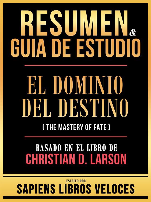  Resumen & Guia De Estudio - El Dominio Del Destino (The Mastery Of Fate) - Basado En El Libro De Christian D. Larson(Kobo/電子書)