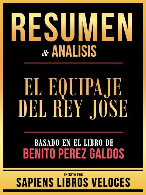 Resumen & Analisis - El Equipaje Del Rey Jose - Basado En El Libro De Benito Perez Galdos(Kobo/電子書)