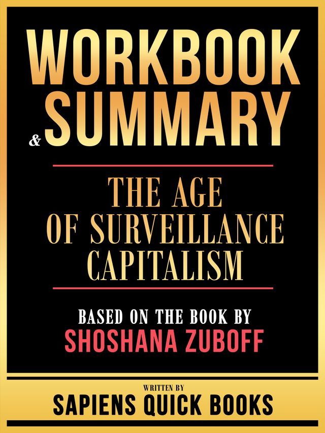  Workbook & Summary - The Age Of Surveillance Capitalism - Based On The Book By Shoshana Zuboff(Kobo/電子書)