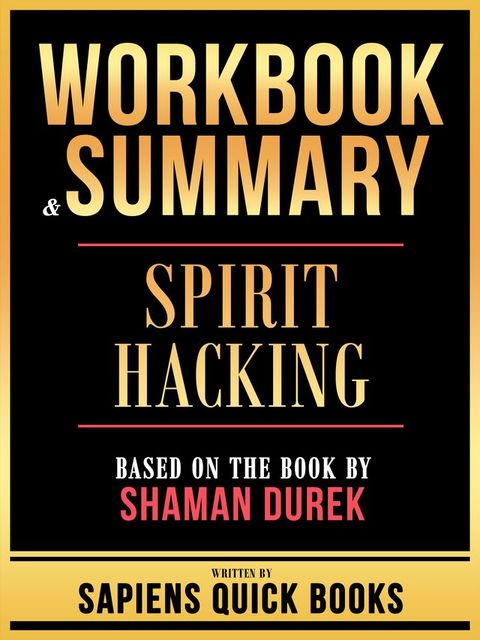 Workbook & Summary - Spirit Hacking - Based On The Book By Shaman Durek(Kobo/電子書)