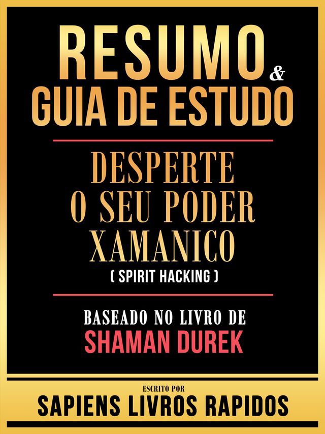  Resumo & Guia De Estudo - Desperte O Seu Poder Xamanico (Spirit Hacking) - Baseado No Livro De Shaman Durek(Kobo/電子書)