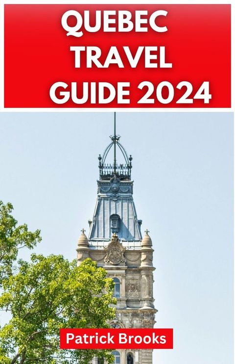 QUEBEC CITY TRAVEL GUIDE 2024(Kobo/電子書)