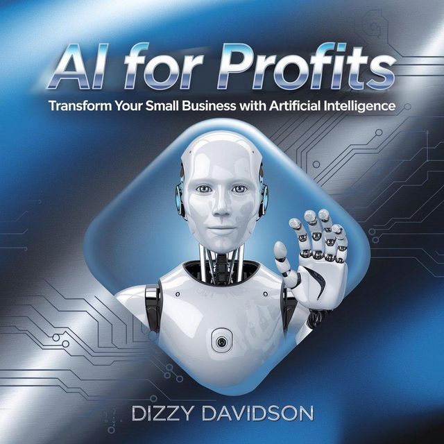  AI For Profits: Transform Your Small Business with Artificial Intelligence(Kobo/電子書)