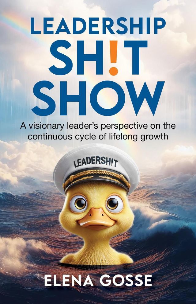  Leadership Sh!t Show: A Visionary Leader's Perspective on the Continuous Cycle of Lifelong Growth(Kobo/電子書)