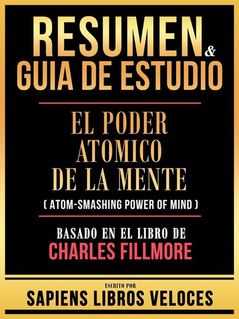 Resumen & Guia De Estudio - El Poder Atomico De La Mente (Atom-Smashing Power Of Mind) - Basado En El Libro De Charles Fillmore(Kobo/電子書)