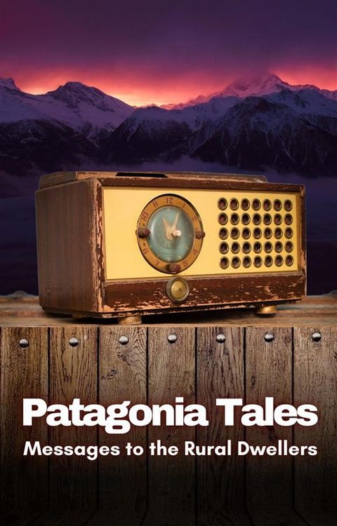 Patagonia Tales: Messages to the Rural Dwellers(Kobo/電子書)