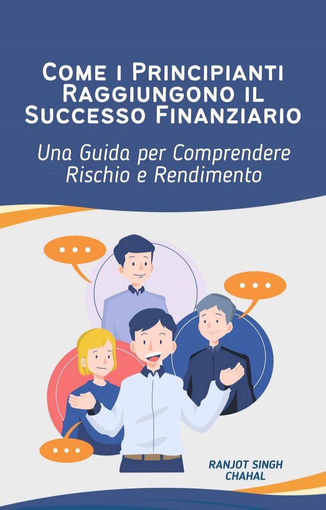  Come i Principianti Raggiungono il Successo Finanziario: Una Guida per Comprendere Rischio e Rendimento(Kobo/電子書)