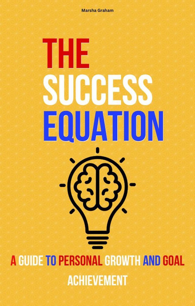  The Success Equation: A Guide to Personal Growth and Goal Achievement(Kobo/電子書)