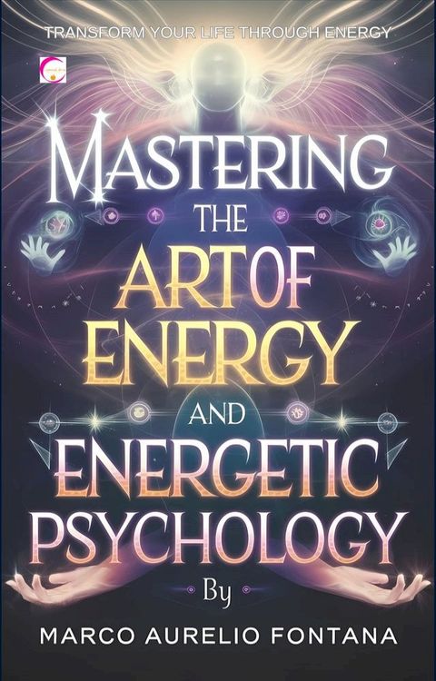 Mastering the Art of Energy Healing and Energetic Psychology(Kobo/電子書)