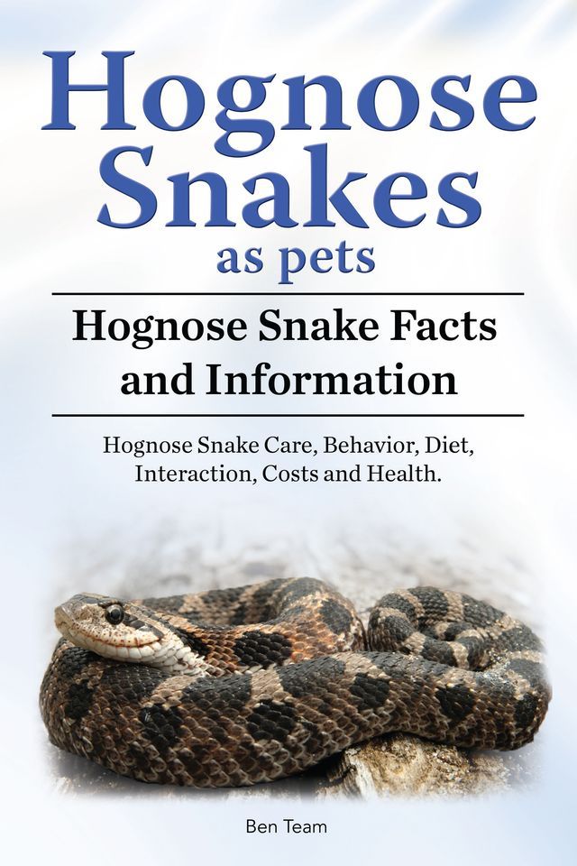  Hognose Snakes as pets. Hognose Snake Facts and Information. Hognose Snake Care, Behavior, Diet, Interaction, Costs and Health.(Kobo/電子書)