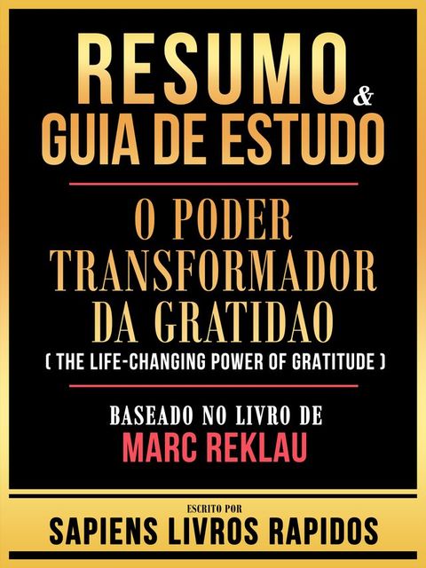 Resumo & Guia De Estudo - O Poder Transformador Da Gratidao (The Life-Changing Power Of Gratitude) - Baseado No Livro De Marc Reklau(Kobo/電子書)