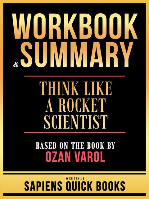 Workbook & Summary - Think Like A Rocket Scientist - Based On The Book By Ozan Varol(Kobo/電子書)