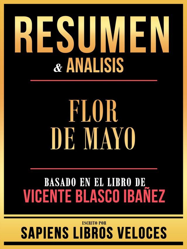  Resumen & Analisis - Flor De Mayo - Basado En El Libro De Vicente Blasco Ibañez(Kobo/電子書)