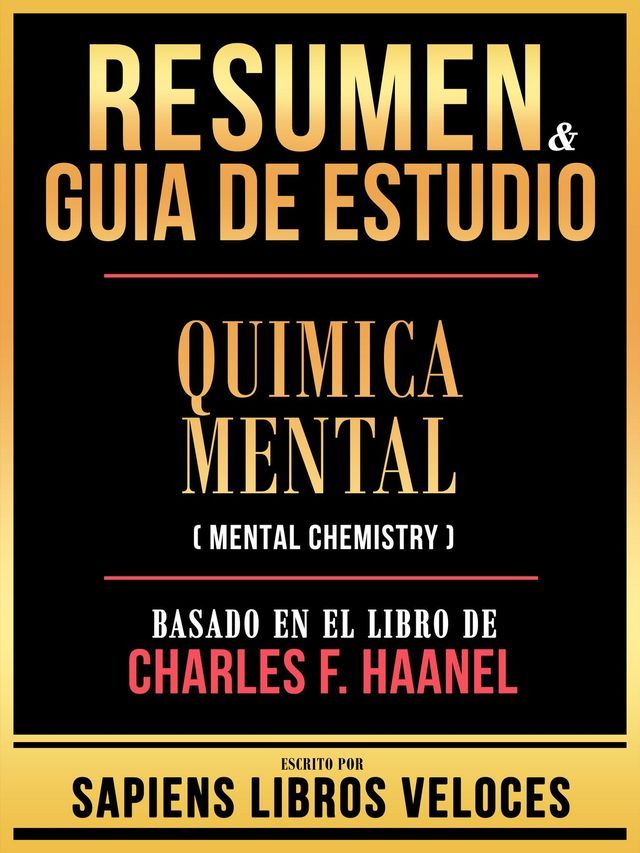  Resumen & Guia De Estudio - Quimica Mental (Mental Chemistry) - Basado En El Libro De Charles F. Haanel(Kobo/電子書)