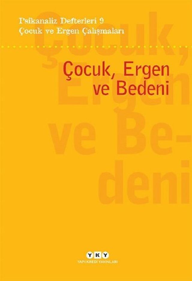  &Ccedil;ocuk ve Ergen &Ccedil;alışmaları: &Ccedil;ocuk Ergen ve Bedeni - Psikanaliz Defterleri 9(Kobo/電子書)