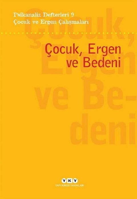 &Ccedil;ocuk ve Ergen &Ccedil;alışmaları: &Ccedil;ocuk Ergen ve Bedeni - Psikanaliz Defterleri 9(Kobo/電子書)