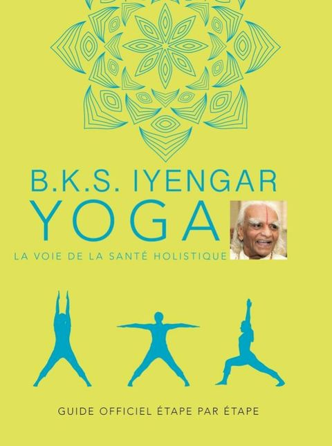 B.K.S. Iyengar. Yoga : La voie de la santé holistique(Kobo/電子書)