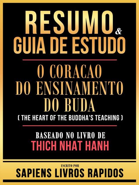 Resumo & Guia De Estudo - O Coracao Do Ensinamento Do Buda (The Heart Of The Buddha's Teaching) - Baseado No Livro De Thich Nhat Hanh(Kobo/電子書)