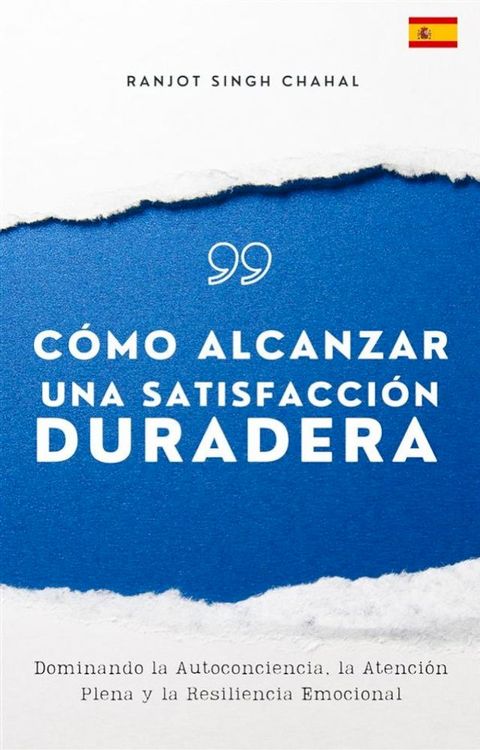 C&oacute;mo Alcanzar una Satisfacci&oacute;n Duradera: Dominando la Autoconciencia, la Atenci&oacute;n Plena y la Resiliencia Emocional(Kobo/電子書)