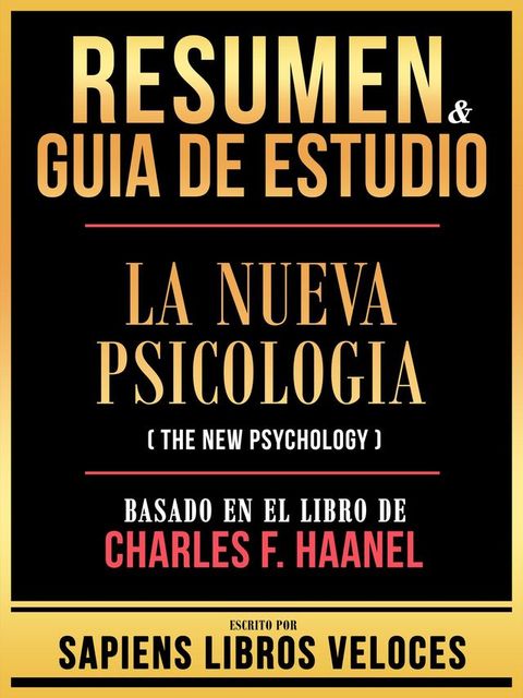 Resumen & Guia De Estudio - La Nueva Psicologia (The New Psychology) - Basado En El Libro De Charles F. Haanel(Kobo/電子書)