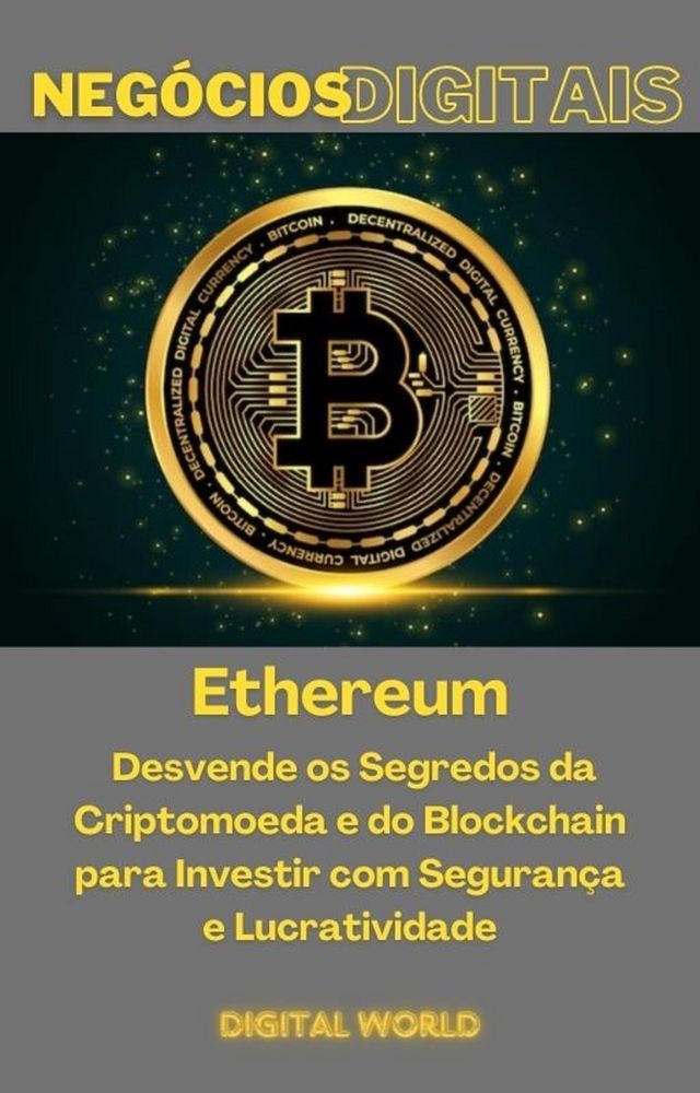  Ethereum - Desvende os Segredos da Criuranca e Lucratividade - Digital World(Kobo/電子書)