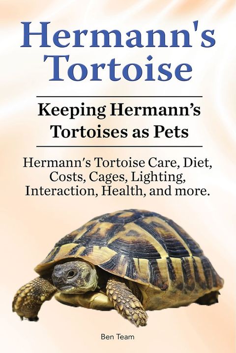 Hermann's Tortoise Owner's Guide. Hermann's Tortoise book for Diet, Costs, Care, Diet, Health, Behavior and Interaction. Hermann's Tortoise Pet.(Kobo/電子書)