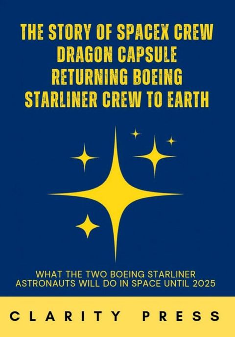 THE STORY OF SPACEX CREW DRAGON CAPSULE RETURNING BOEING STARLINER CREW TO EARTH(Kobo/電子書)