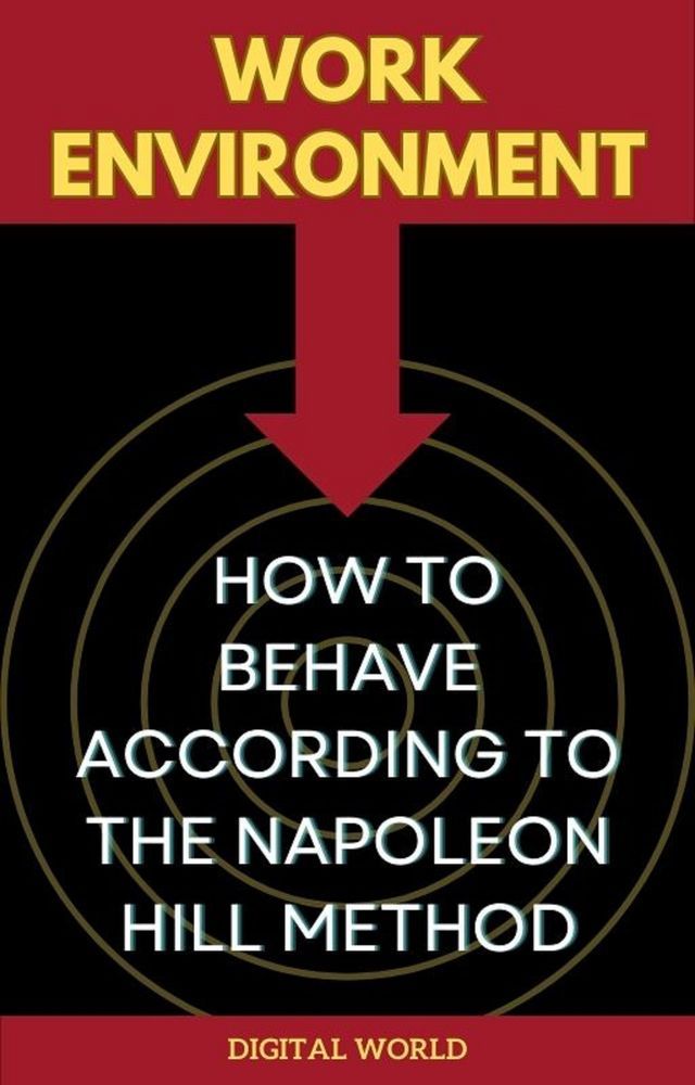  Work Environment - How to Behave According to the Napoleon Hill Method(Kobo/電子書)