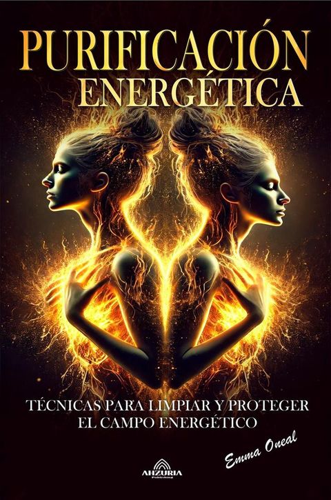 Purificaci&oacute;n Energ&eacute;tica ; T&eacute;cnicas para Limpiar y Proteger el Campo Energ&eacute;tico(Kobo/電子書)