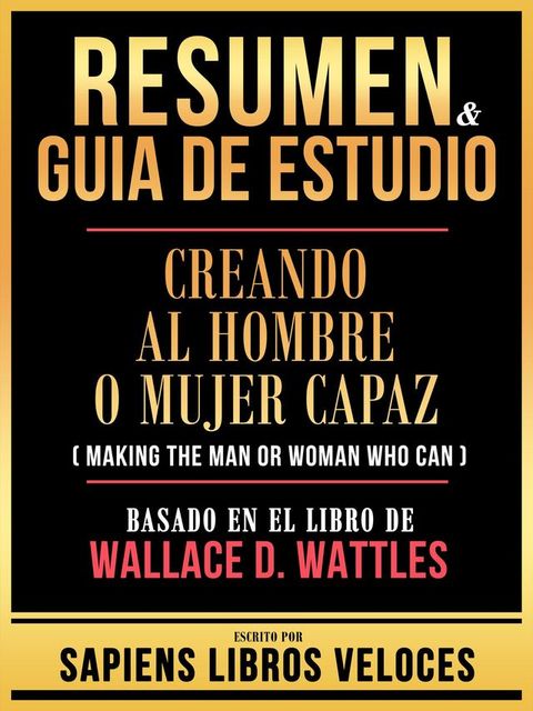 Resumen & Guia De Estudio - Creando Al Hombre O Mujer Capaz (Making The Man Or Woman Who Can) - Basado En El Libro De Wallace D. Wattles(Kobo/電子書)